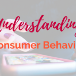 Understanding Consumer Behavior